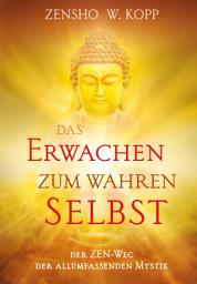 Icon image Das Erwachen zum wahren Selbst: Der ZEN-Weg der allumfassenden Mystik