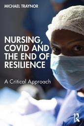 Icon image Nursing, COVID and the End of Resilience: A Critical Approach