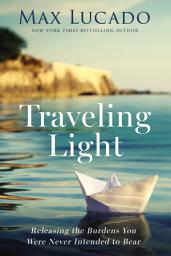 Icon image Traveling Light: Releasing the Burdens You Were Never Intended to Bear