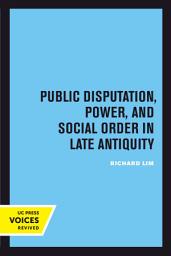 Icon image Public Disputation, Power, and Social Order in Late Antiquity