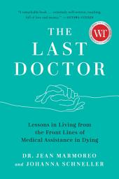 Icon image The Last Doctor: Lessons in Living from the Front Lines of Medical Assistance in Dying