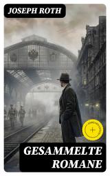 Icon image Gesammelte Romane: Bereicherte Ausgabe. Radetzkymarsch + Hiob + Die Kapuzinergruft + Hotel Savoy + Das Spinnennetz + Die Flucht ohne Ende...