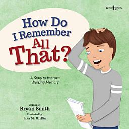 Icon image How Do I Remember All That: A Story to Improve Working Memory