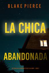 Icon image La chica abandonada (Un thriller de suspense FBI de Ella Dark – Libro 7)