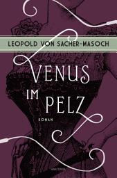 Icon image Venus im Pelz. Roman: Der namensgebende Roman für den psychiatrischen Begriff »Masochismus«