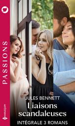 Icon image Intégrale "Liaisons scandaleuses": Une grossesse inattendue - Un dilemme insoutenable - Fiancée à son meilleur ami