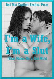 Icon image I'm a Wife, I'm a Slut That Makes Me a Slut Wife: Five Tales of Sexy Wives