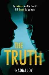 Icon image The Truth: A gripping and addictive thriller that will leave you guessing until the very end
