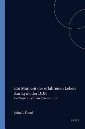 Icon image Ein Moment des erfahrenen Leben Zur Lyrik der DDR: Beiträge zu einem Symposium