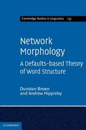 Icon image Network Morphology: A Defaults-based Theory of Word Structure