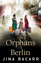 Icon image The Orphans of Berlin: The heartbreaking World War 2 historical novel by Jina Bacarr