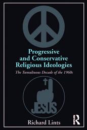 Icon image Progressive and Conservative Religious Ideologies: The Tumultuous Decade of the 1960s