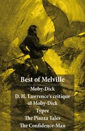 Icon image Best of Melville: Moby-Dick + D. H. Lawrence's critique of Moby-Dick + Typee + The Piazza Tales (The Piazza + Bartleby + Benito Cereno + The Lightning-Rod Man + The Encantadas, or Enchanted Isles + The Bell-Tower) + The Confidence-Man