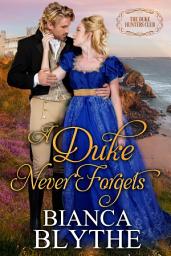 Icon image A Duke Never Forgets: A Regency Historical Romance
