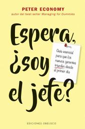 Icon image Espera, ¿soy el jefe?: Guía esencial para que los nuevos gerentes triunfen desde el primer día