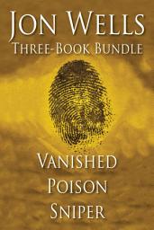 Icon image Jon Wells Three-Book Bundle: Vanished, Poison and Sniper