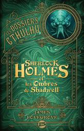 Icon image Les Dossiers Cthulhu, T1 : Sherlock Holmes et les ombres de Shadwell