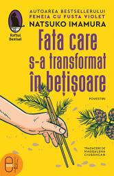 Icon image Fata care s-a transformat in betisoare