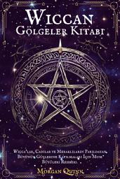 Icon image Wiccan Gölgeler Kitabı: Wicca'lar, Cadılar ve Meraklıların Parıldayan Büyünün Güçlerine Kapılmaları İçin Mum Büyüleri Rehberi.