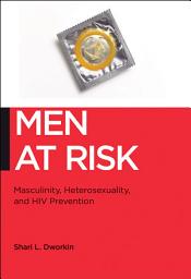 Icon image Men at Risk: Masculinity, Heterosexuality and HIV Prevention
