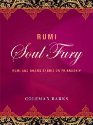 Icon image Rumi: Soul Fury: Rumi and Shams Tabriz on Friendship