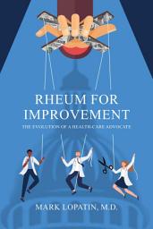 Icon image Rheum for Improvement: The Evolution of a Health-Care Advocate