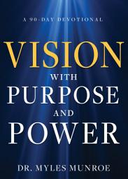 Icon image Vision with Purpose and Power: A 90-Day Devotional