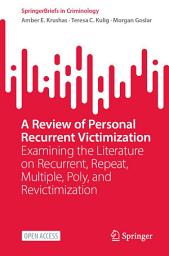 Icon image A Review of Personal Recurrent Victimization: Examining the Literature on Recurrent, Repeat, Multiple, Poly, and Revictimization
