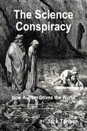 Icon image The Science Conspiracy: How Autism Drives the World
