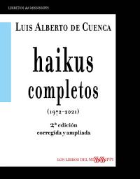 Icon image HAIKUS COMPLETOS (1972-2021) 2ª EDICIÓN CORREGIDA Y AMPLIADA
