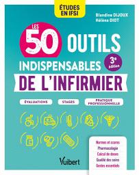 Icon image Les 50 outils indispensables de l'infirmier: Évaluations - Stages - Pratique professionnelle, Édition 3