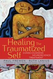Icon image Healing the Traumatized Self: Consciousness, Neuroscience, Treatment