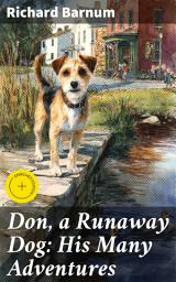 Icon image Don, a Runaway Dog: His Many Adventures: Enriched edition. A Heartwarming Tale of a Runaway Dog's Adventures