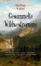 Icon image Gesammelte Wildwestromane: Der Medizinmann Omakati + Der kleine Kundschafter + Das Geheimnis des Zuni