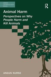Icon image Animal Harm: Perspectives on Why People Harm and Kill Animals