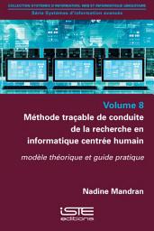 Icon image Méthode traçable de conduite de la recherche en informatique centrée humain: Modèle théorique et guide pratique