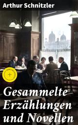 Icon image Gesammelte Erzählungen und Novellen: Bereicherte Ausgabe. Tiefgründige Einblicke in das Wiener Bürgertum und die menschliche Psyche