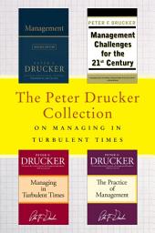 Icon image The Peter Drucker Collection on Managing in Turbulent Times: Management: Revised Edition, Management Challenges for the 21st Century, Managing in Turbulent Times, and The Practice of Management