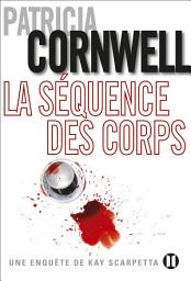 Icon image La séquence des corps: Une enquête de Kay Scarpetta