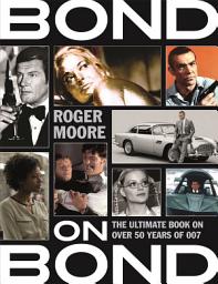 Icon image Bond on Bond: The Ultimate Book on Over 50 Years of 007