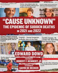 Icon image "Cause Unknown": The Epidemic of Sudden Deaths in 2021 & 2022