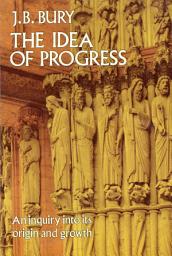 Icon image The Idea of Progress: An Inquiry Into Its Origin and Growth