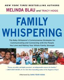 Icon image Family Whispering: The Baby Whisperer's Commonsense Strategies for Communicating and Connecting with the People You Love and Making Your Whole Family Stronger