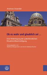 Icon image Ob es wahr und glaublich sei ...: Eine Widerlegung der judenfeindlichen Ritualmordbeschuldigung