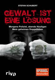 Icon image Gewalt ist eine Lösung: Morgens Polizist, abends Hooligan - mein geheimes Doppelleben