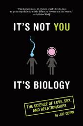 Icon image It's Not You, It's Biology.: The Science of Love, Sex, and Relationships