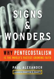 Icon image Signs & Wonders: Why Pentecostalism Is the World's Fastest Growing Faith