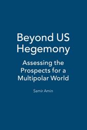Icon image Beyond US Hegemony: Assessing the Prospects for a Multipolar World
