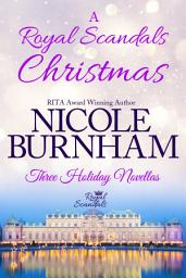 Icon image A Royal Scandals Christmas: Three Holiday Novellas: A Modern Royal Romance Novella Collection