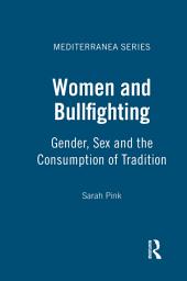 Icon image Women and Bullfighting: Gender, Sex and the Consumption of Tradition